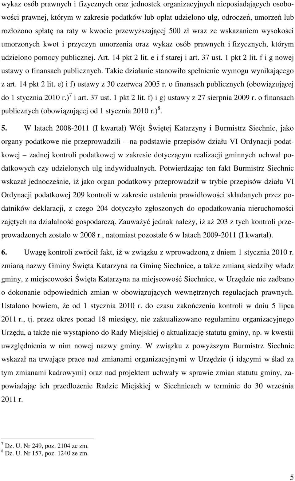 e i f starej i art. 37 ust. 1 pkt 2 lit. f i g nowej ustawy o finansach publicznych. Takie działanie stanowiło spełnienie wymogu wynikającego z art. 14 pkt 2 lit. e) i f) ustawy z 30 czerwca 2005 r.