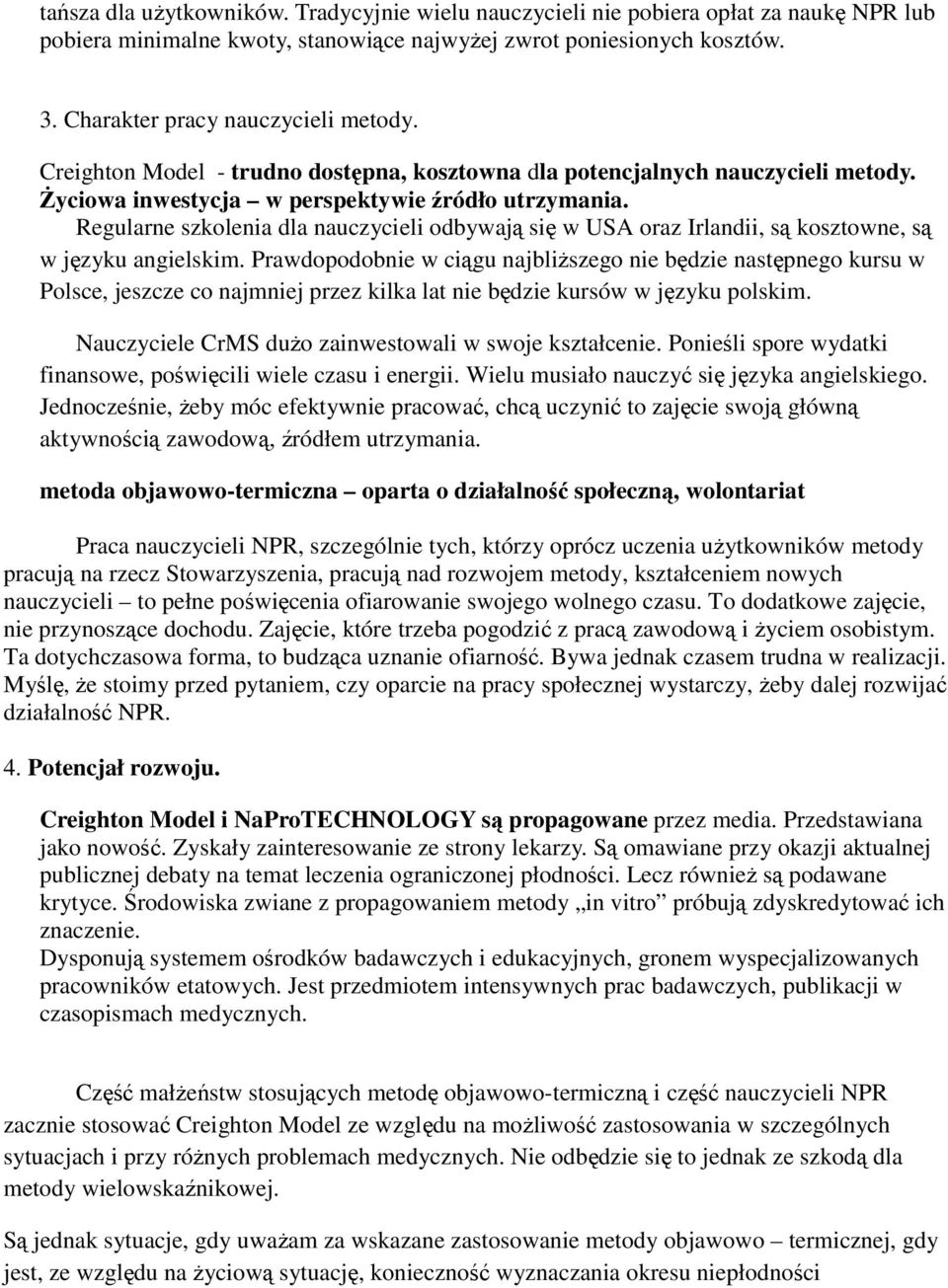 Regularne szkolenia dla nauczycieli odbywają się w USA oraz Irlandii, są kosztowne, są w języku angielskim.