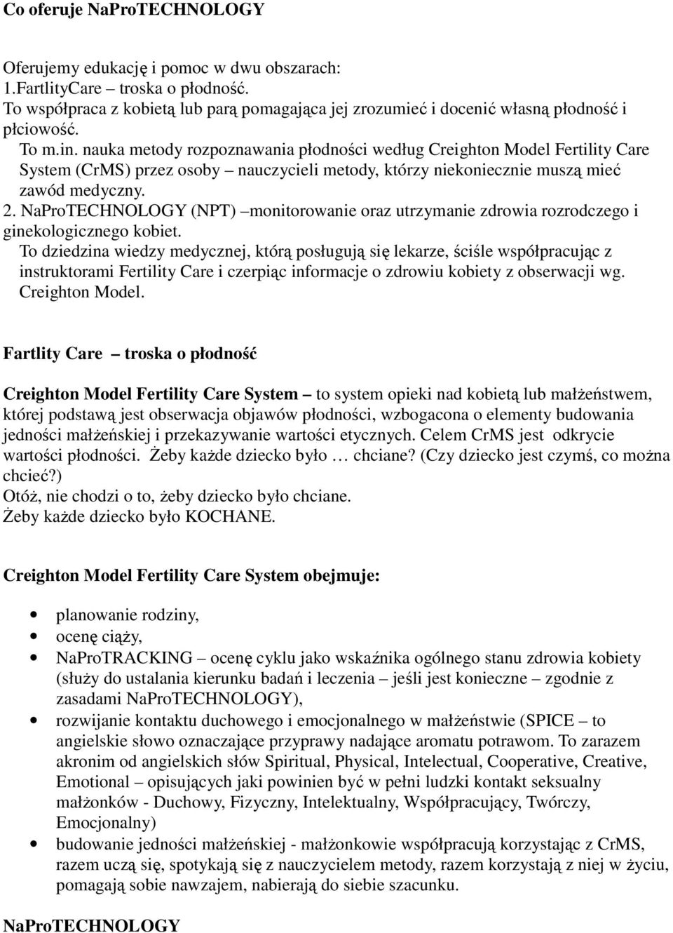 nauka metody rozpoznawania płodności według Creighton Model Fertility Care System (CrMS) przez osoby nauczycieli metody, którzy niekoniecznie muszą mieć zawód medyczny. 2.