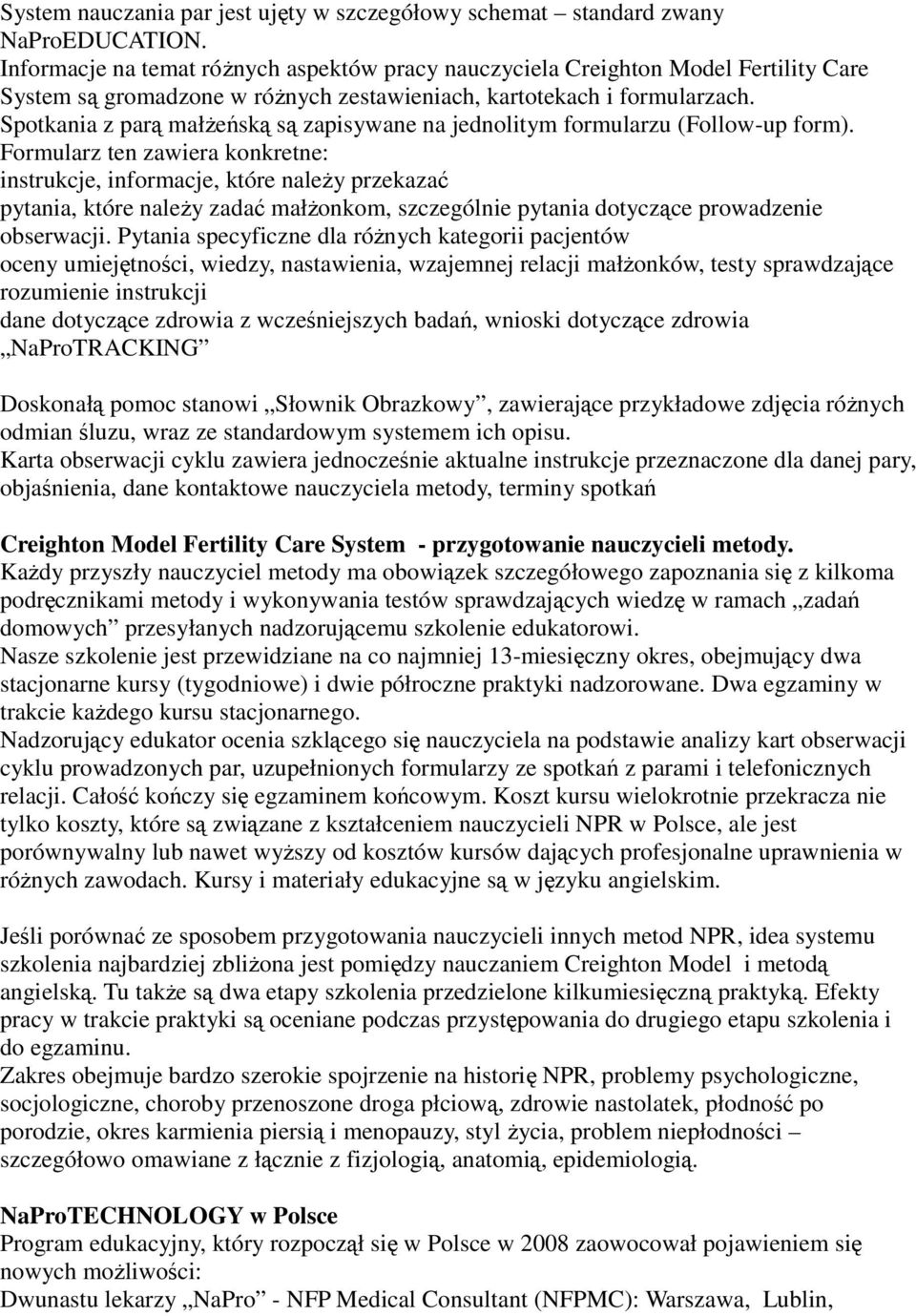 Spotkania z parą małŝeńską są zapisywane na jednolitym formularzu (Follow-up form).