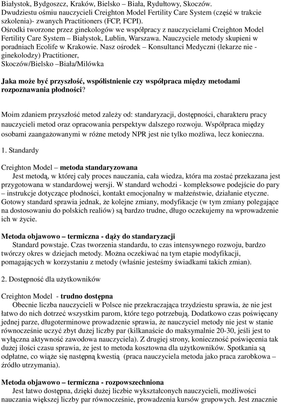 Nasz ośrodek Konsultanci Medyczni (lekarze nie - ginekolodzy) Practitioner, Skoczów/Bielsko Biała/Milówka Jaka moŝe być przyszłość, współistnienie czy współpraca między metodami rozpoznawania