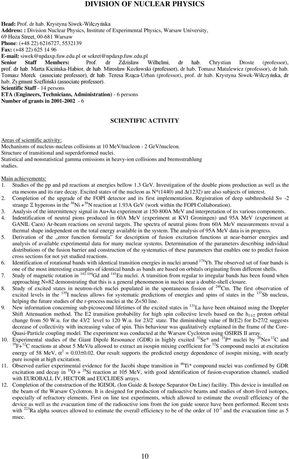 14 96 E-mail: siwek@npdaxp.fuw.edu.pl or sekret@npdaxp.fuw.edu.pl Senior Staff Members: Prof. dr Zdzisław Wilhelmi, dr hab. Chrystian Droste (professor), prof. dr hab. Marta Kicińska-Habior, dr hab.