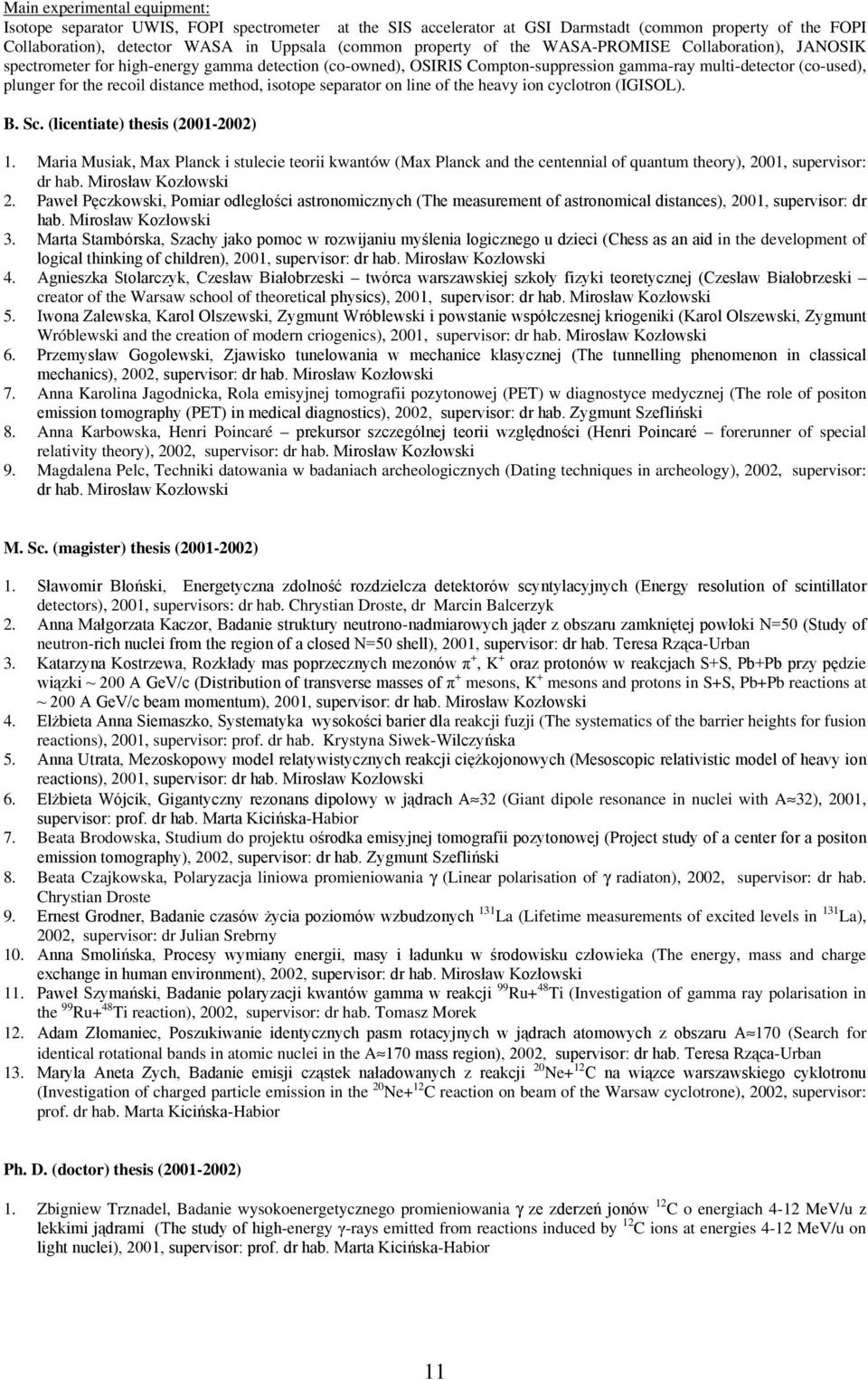 method, isotope separator on line of the heavy ion cyclotron (IGISOL). B. Sc. (licentiate) thesis (2001-2002) 1.