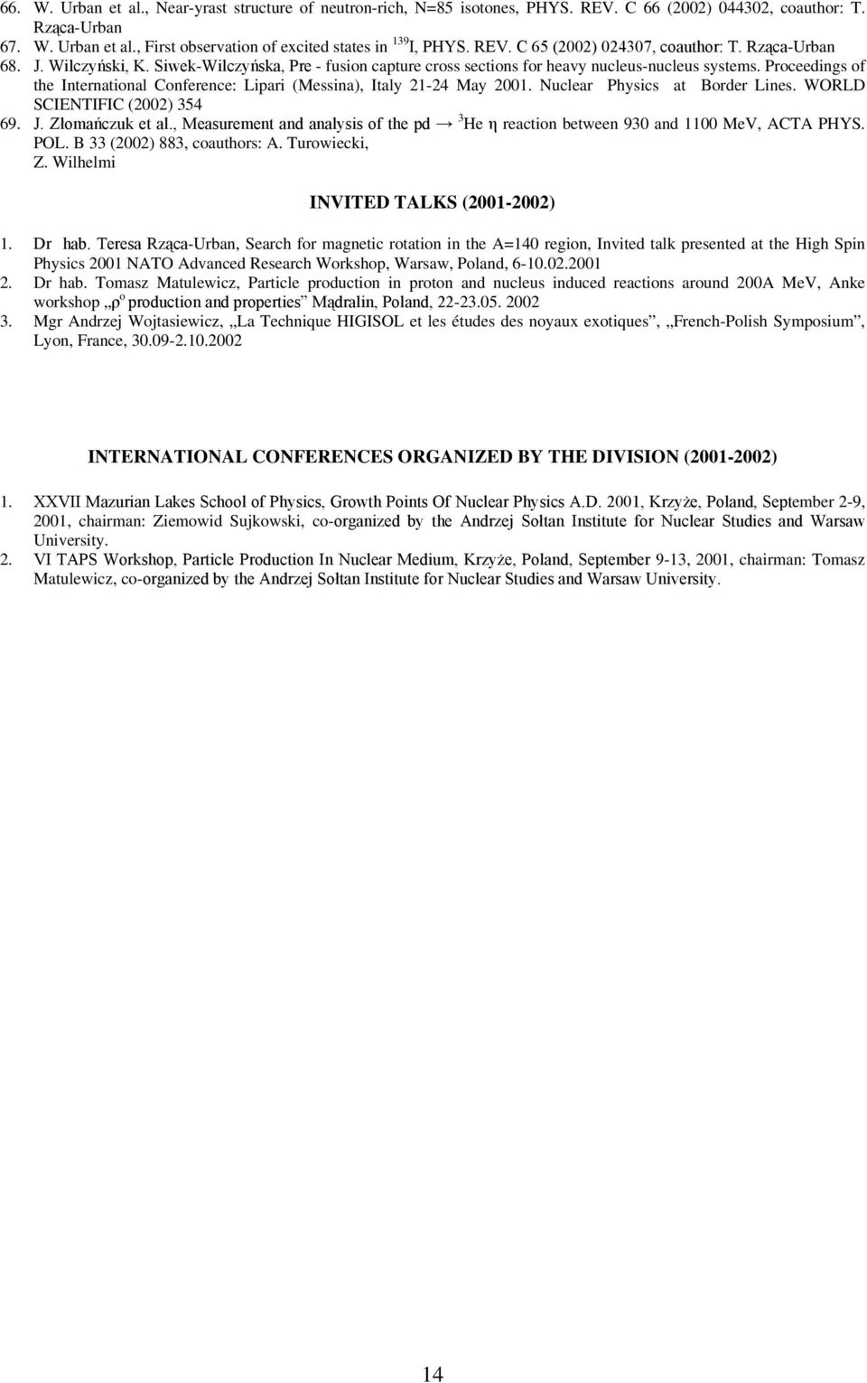 Proceedings of the International Conference: Lipari (Messina), Italy 21-24 May 2001. Nuclear Physics at Border Lines. WORLD SCIENTIFIC (2002) 354 69. J. Złomańczuk et al.