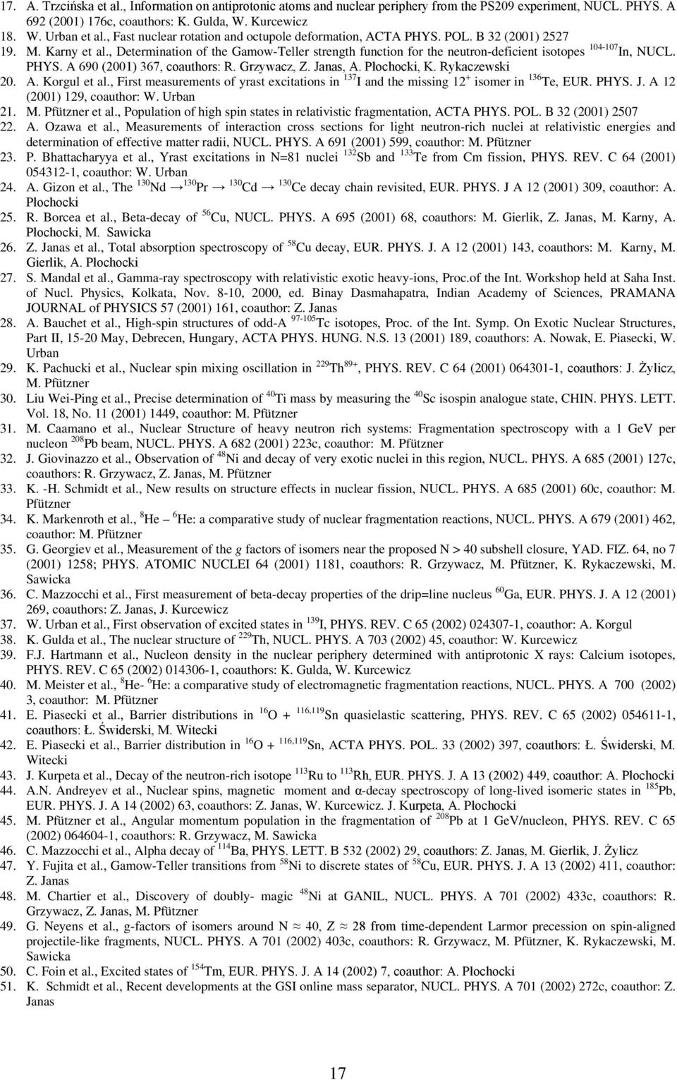 , Determination of the Gamow-Teller strength function for the neutron-deficient isotopes 104-107 In, NUCL. PHYS. A 690 (2001) 367, coauthors: R. Grzywacz, Z. Janas, A. Płochocki, K. Rykaczewski 20. A. Korgul et al.