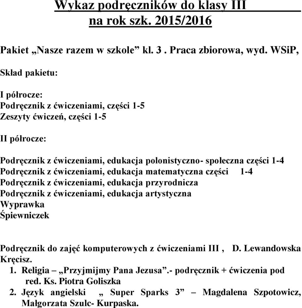 1-4 Podręcznik z ćwiczeniami, edukacja matematyczna części 1-4 Podręcznik z ćwiczeniami, edukacja przyrodnicza Podręcznik z ćwiczeniami, edukacja artystyczna Wyprawka Śpiewniczek