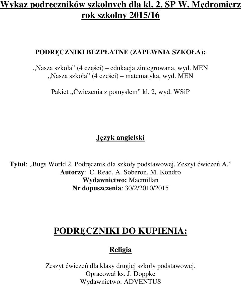 MEN Nasza szkoła (4 części) matematyka, wyd. MEN Pakiet Ćwiczenia z pomysłem kl. 2, wyd. WSiP Tytuł: Bugs World 2.