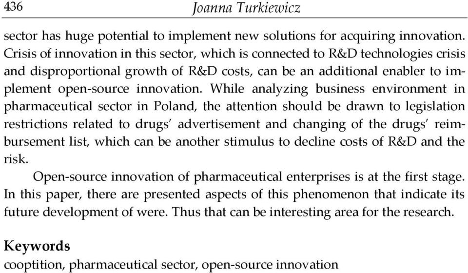 While analyzing business environment in pharmaceutical sector in Poland, the attention should be drawn to legislation restrictions related to drugs advertisement and changing of the drugs