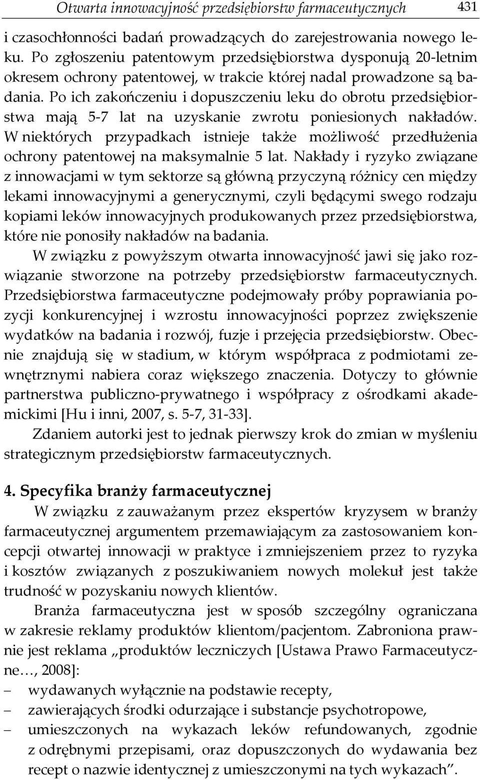 Po ich zakończeniu i dopuszczeniu leku do obrotu przedsiębiorstwa mają 5-7 lat na uzyskanie zwrotu poniesionych nakładów.