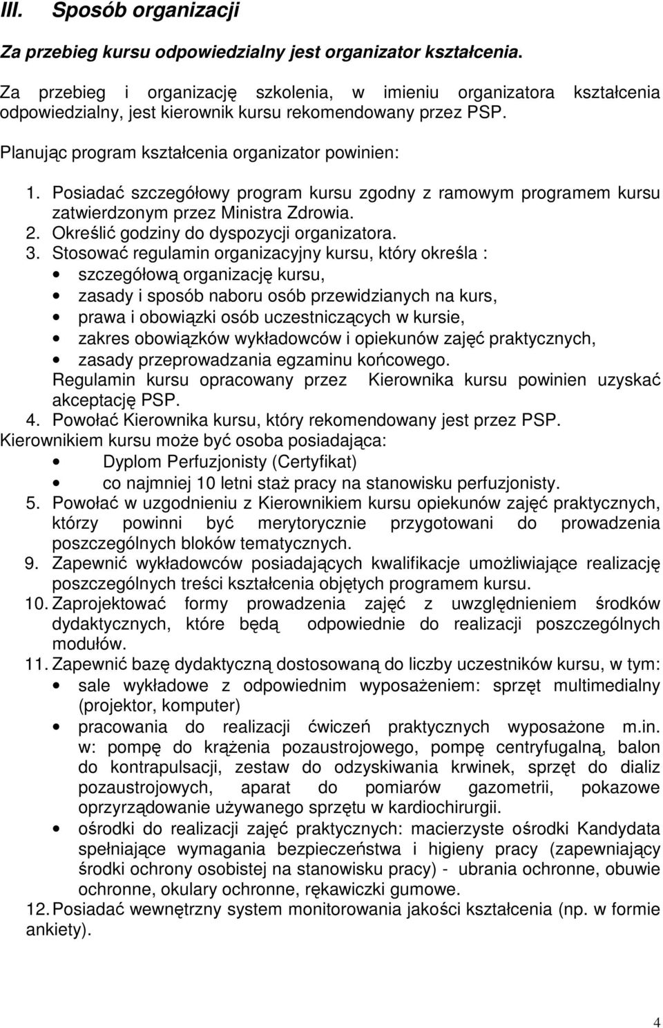 Posiadać szczegółowy program kursu zgodny z ramowym programem kursu zatwierdzonym przez Ministra Zdrowia. 2. Określić godziny do dyspozycji organizatora. 3.