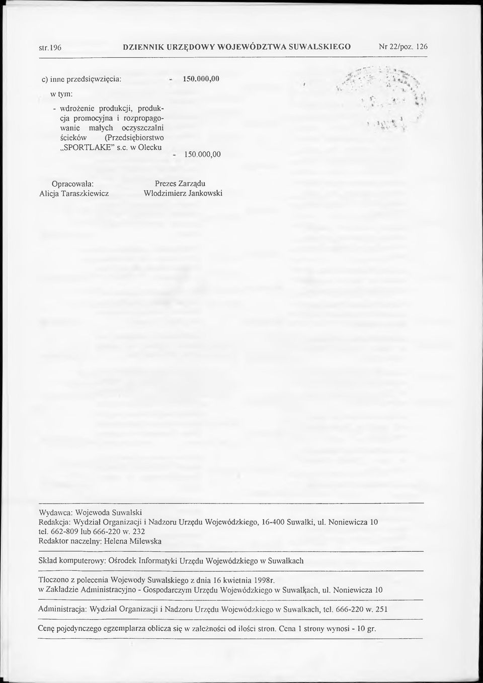 Suw;ałki, ul. Noniewicza 10 tel. 662-809 lub 666-220 w. 232 Redaktor naczelny: Helena Milew;ska Tłoczono z polecenia Wojew ody Suwalskiego z dnia 16 kwietnia 1998r.