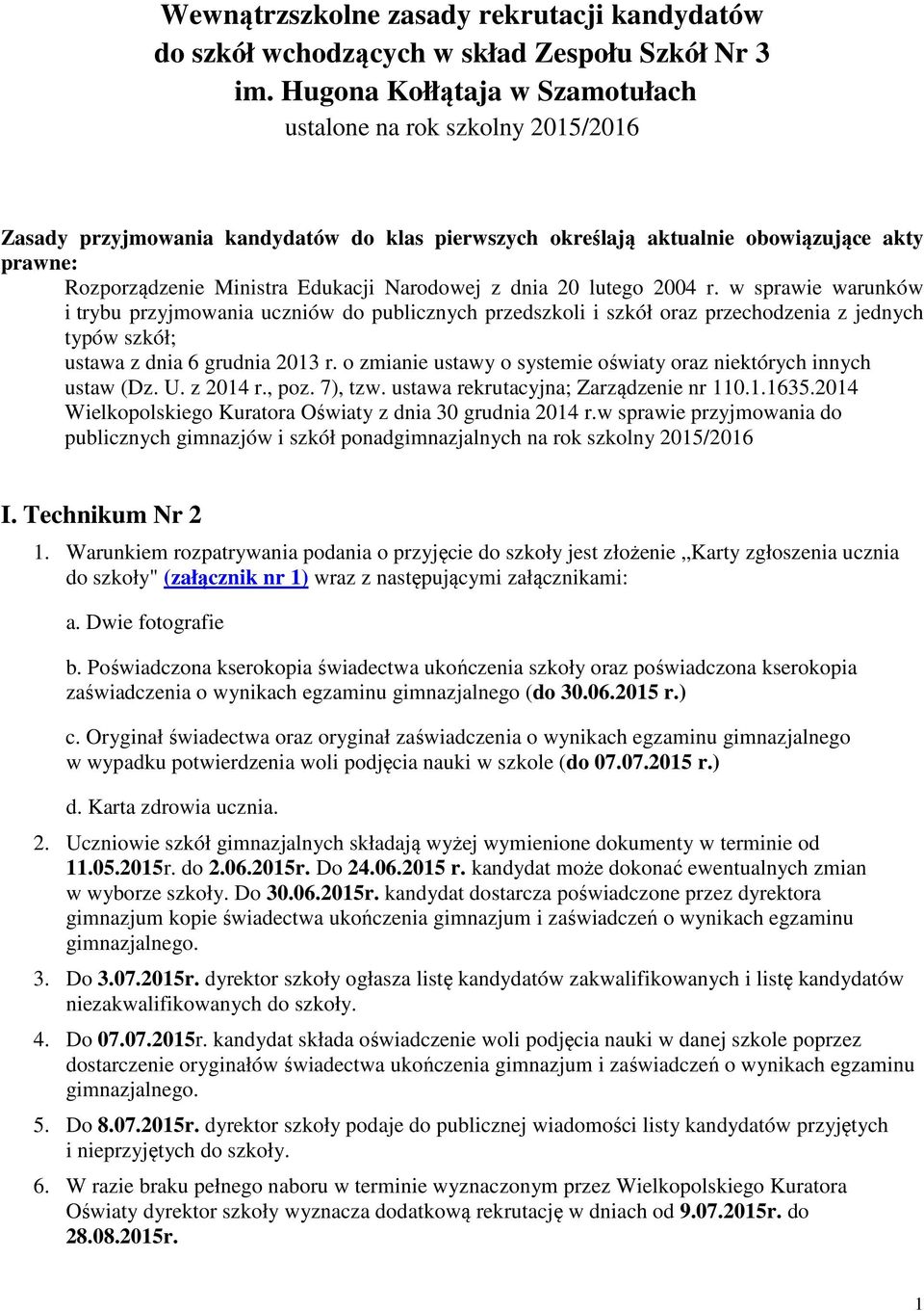 Narodowej z dnia 20 lutego 2004 r. w sprawie warunków i trybu przyjmowania uczniów do publicznych przedszkoli i szkół oraz przechodzenia z jednych typów szkół; ustawa z dnia 6 grudnia 2013 r.