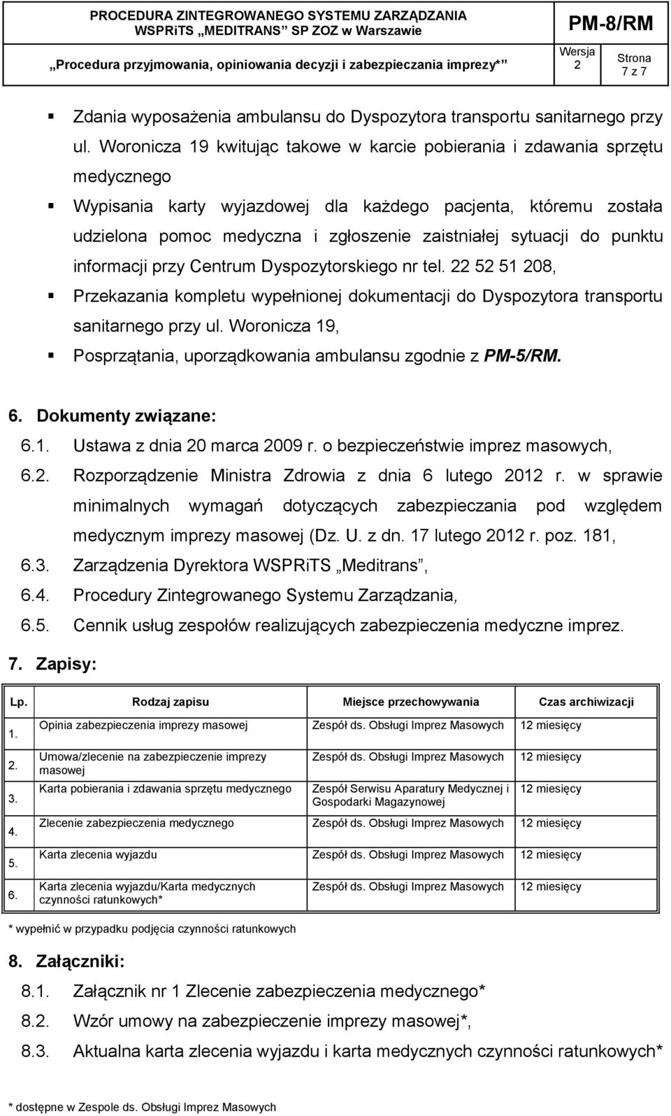 sytuacji do punktu informacji przy Centrum Dyspozytorskiego nr tel. 5 51 08, Przekazania kompletu wypełnionej dokumentacji do Dyspozytora transportu sanitarnego przy ul.