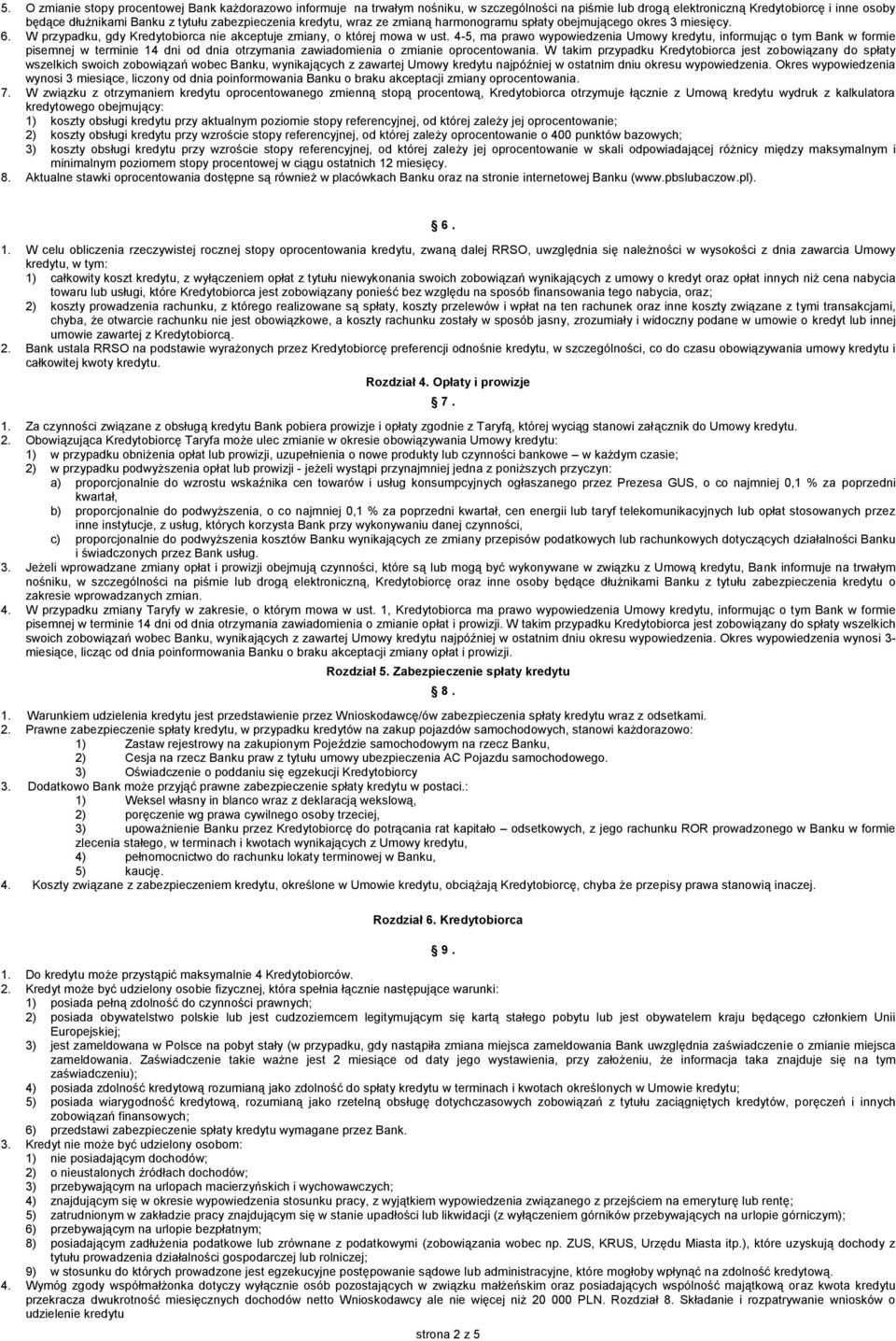 4-5, ma prawo wypowiedzenia Umowy kredytu, informując o tym Bank w formie pisemnej w terminie 14 dni od dnia otrzymania zawiadomienia o zmianie oprocentowania.