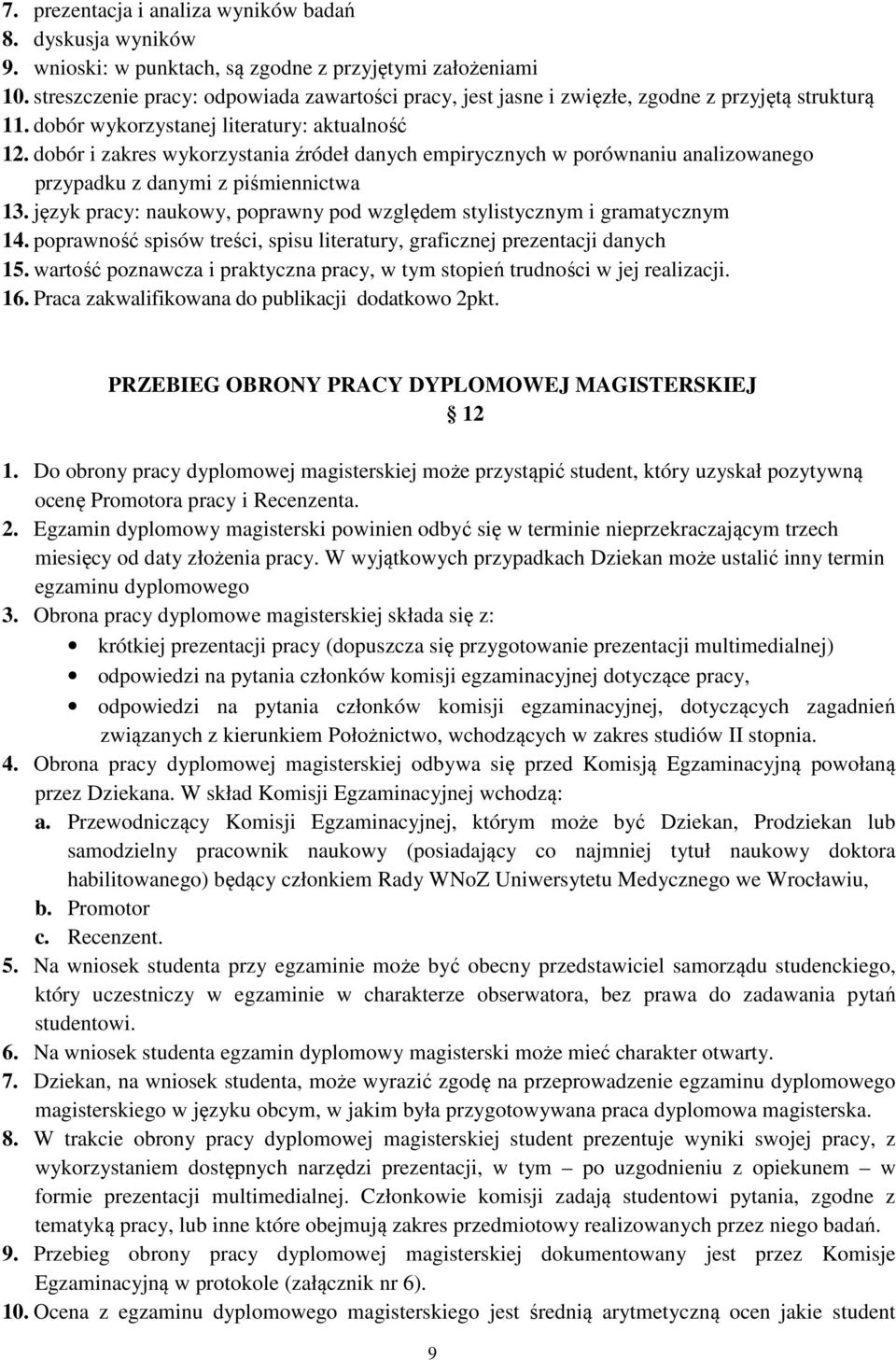 dobór i zakres wykorzystania źródeł danych empirycznych w porównaniu analizowanego przypadku z danymi z piśmiennictwa 13. język pracy: naukowy, poprawny pod względem stylistycznym i gramatycznym 14.