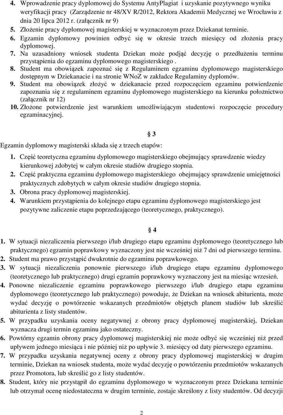 Na uzasadniony wniosek studenta Dziekan może podjąć decyzję o przedłużeniu terminu przystąpienia do egzaminu dyplomowego magisterskiego. 8.