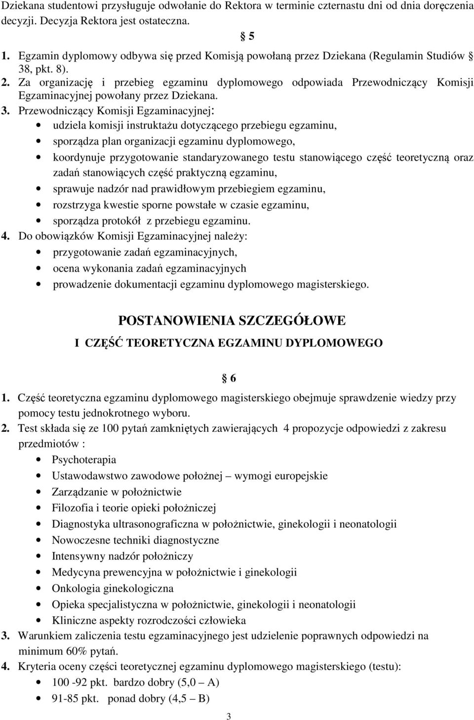 Za organizację i przebieg egzaminu dyplomowego odpowiada Przewodniczący Komisji Egzaminacyjnej powołany przez Dziekana. 3.