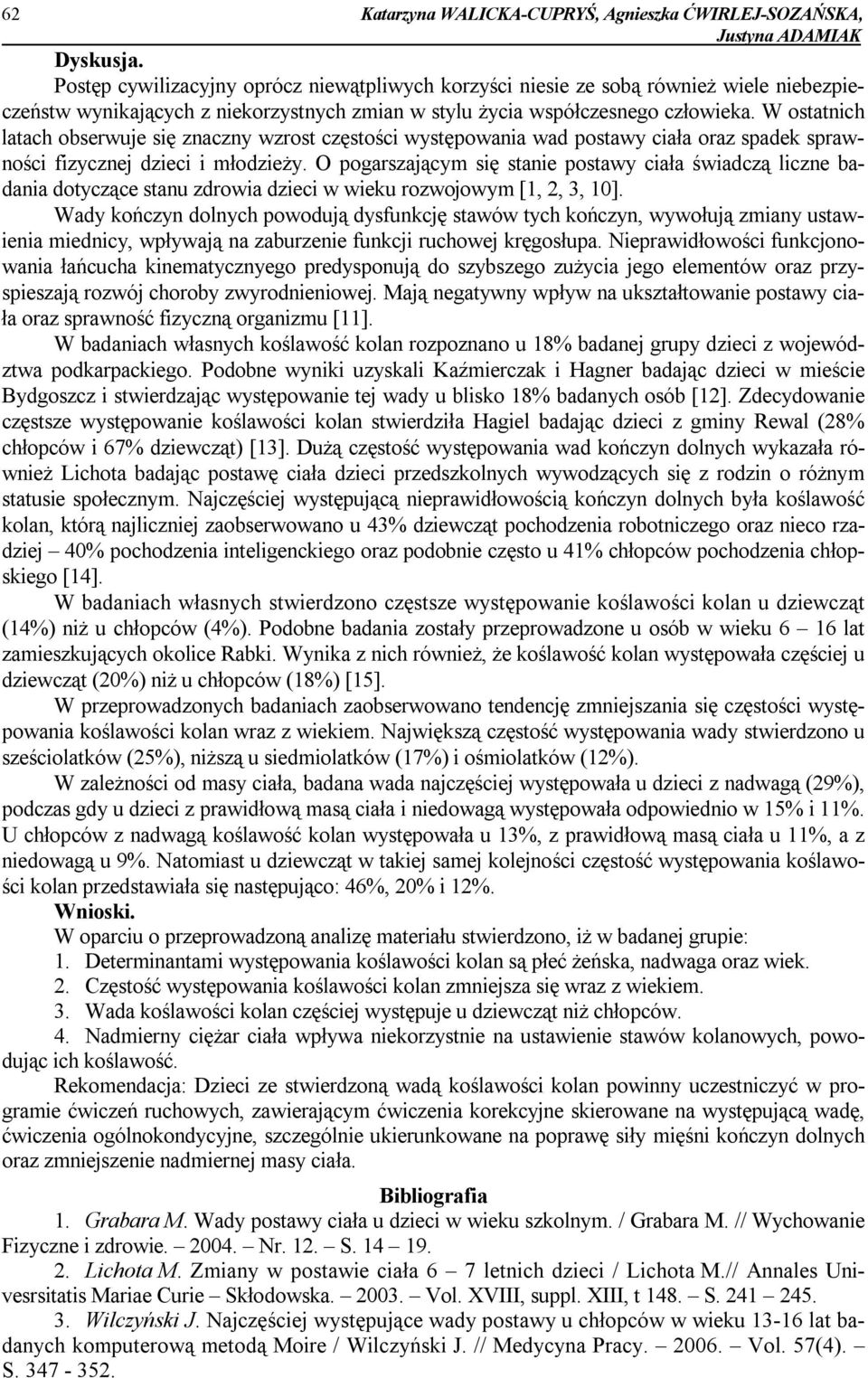 W ostatnich latach obserwuje się znaczny wzrost częstości występowania wad postawy ciała oraz spadek sprawności fizycznej dzieci i młodzieży.