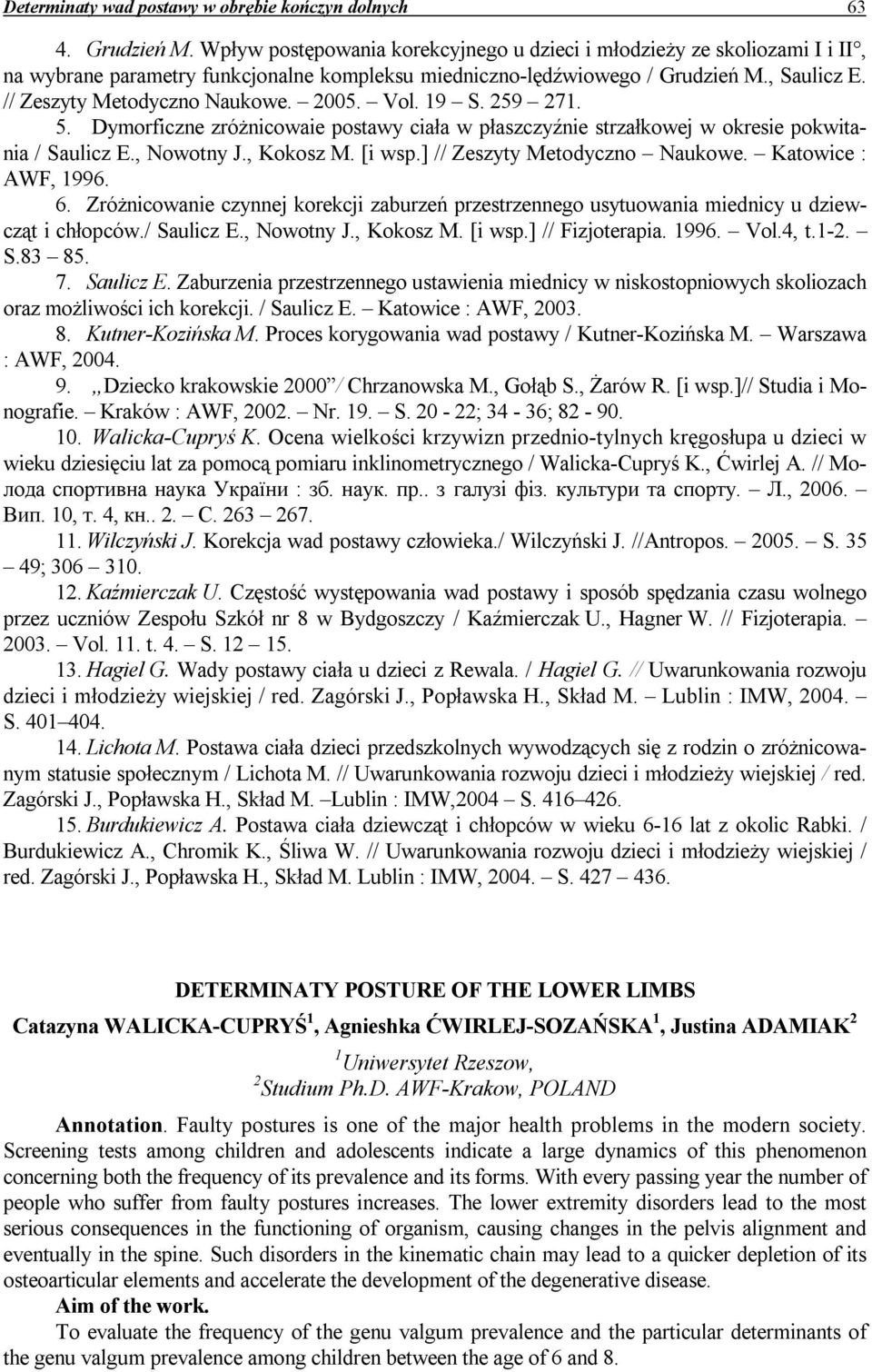 2005. Vol. 19 S. 259 271. 5. Dymorficzne zróżnicowaie postawy ciała w płaszczyźnie strzałkowej w okresie pokwitania / Saulicz E., Nowotny J., Kokosz M. [i wsp.] // Zeszyty Metodyczno Naukowe.