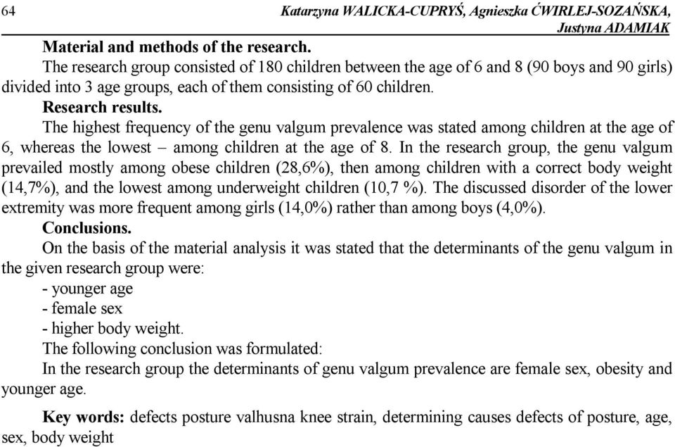 The highest frequency of the genu valgum prevalence was stated among children at the age of 6, whereas the lowest among children at the age of 8.