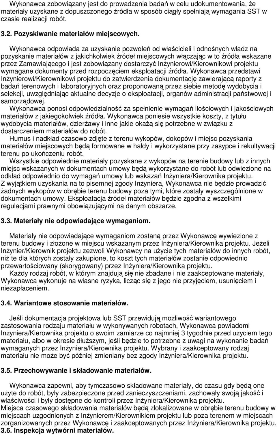 Wykonawca odpowiada za uzyskanie pozwoleń od właścicieli i odnośnych władz na pozyskanie materiałów z jakichkolwiek źródeł miejscowych włączając w to źródła wskazane przez Zamawiającego i jest