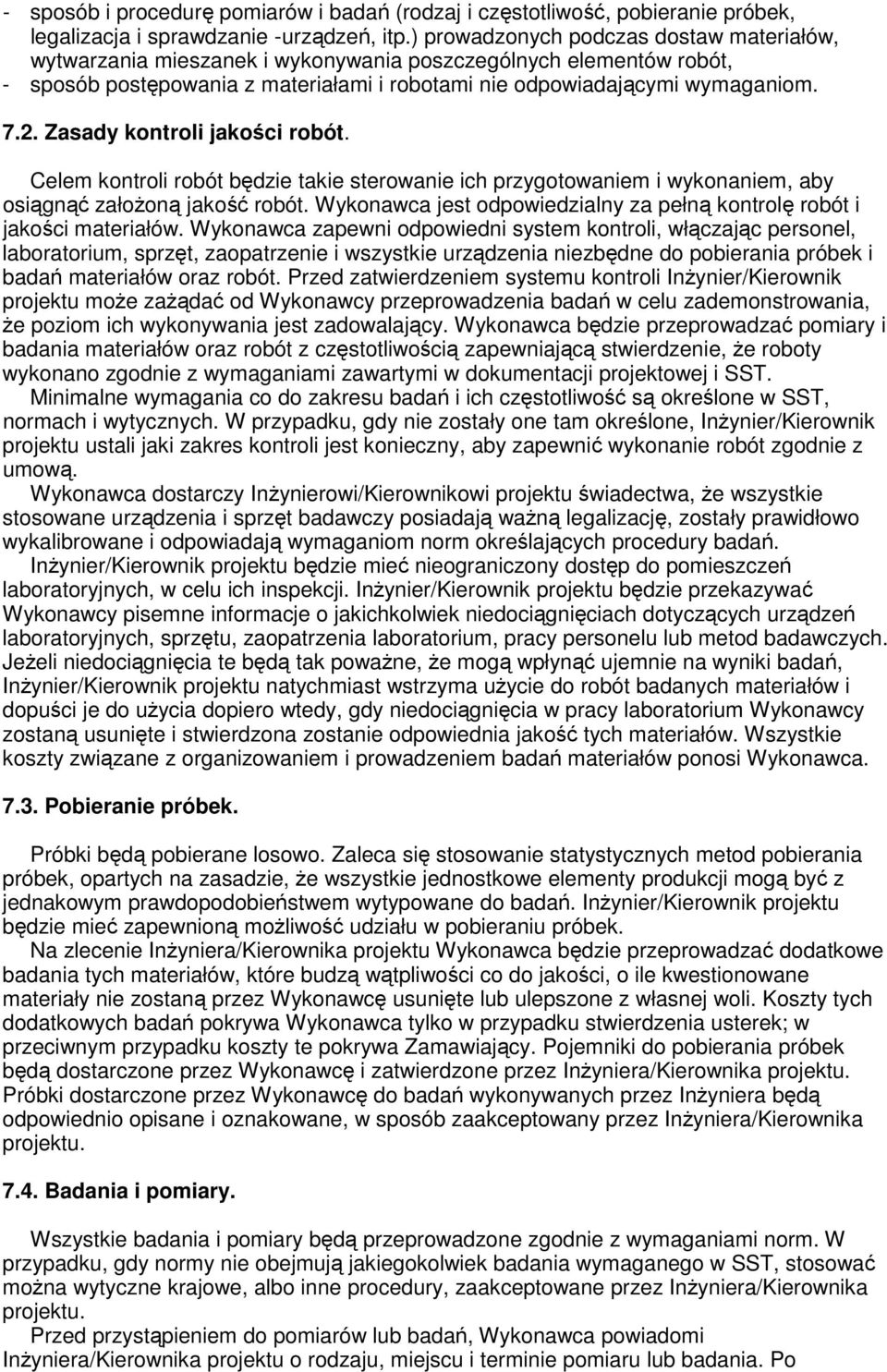 Zasady kontroli jakości robót. Celem kontroli robót będzie takie sterowanie ich przygotowaniem i wykonaniem, aby osiągnąć załoŝoną jakość robót.