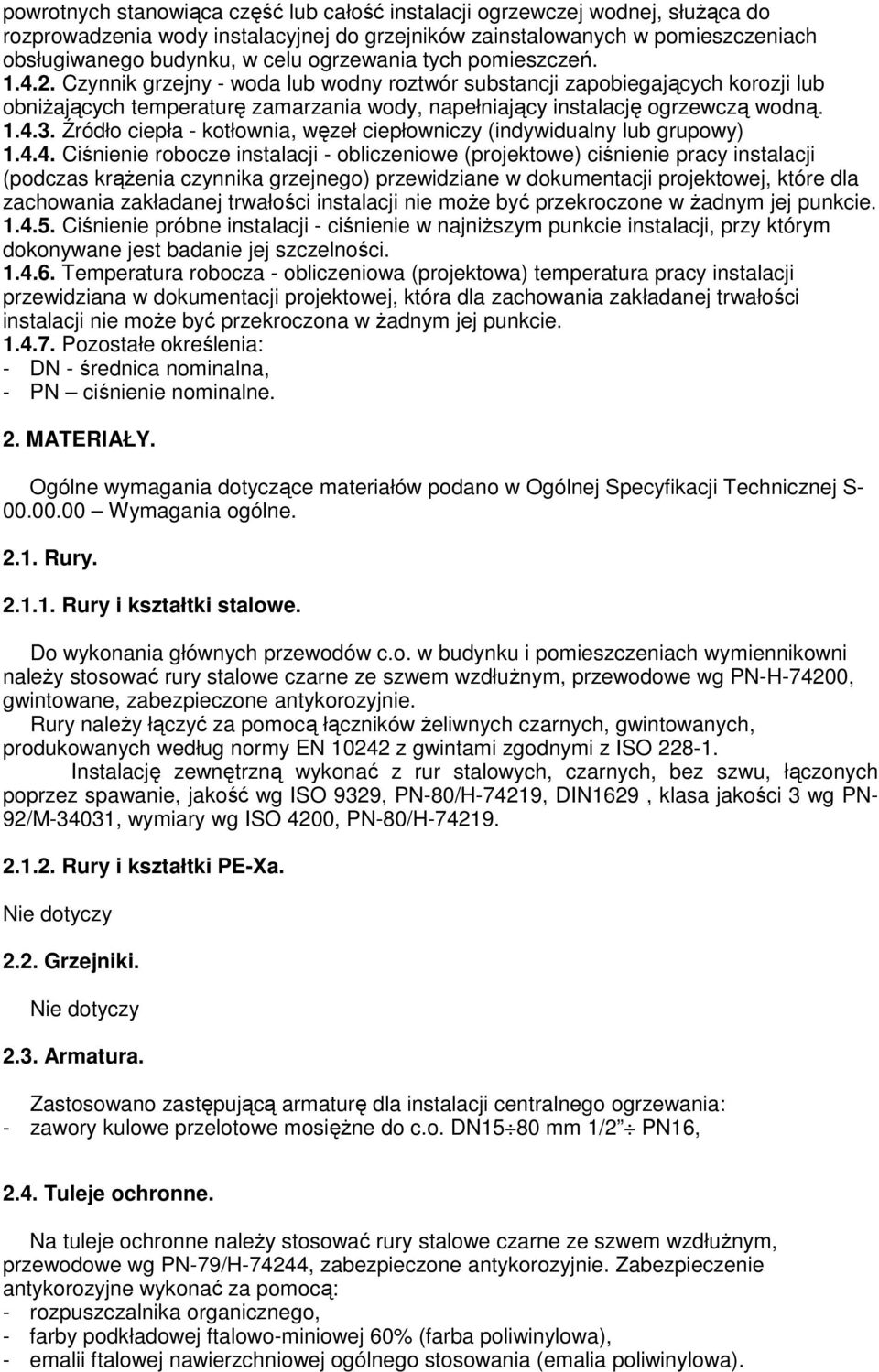 1.4.3. Źródło ciepła - kotłownia, węzeł ciepłowniczy (indywidualny lub grupowy) 1.4.4. Ciśnienie robocze instalacji - obliczeniowe (projektowe) ciśnienie pracy instalacji (podczas krąŝenia czynnika