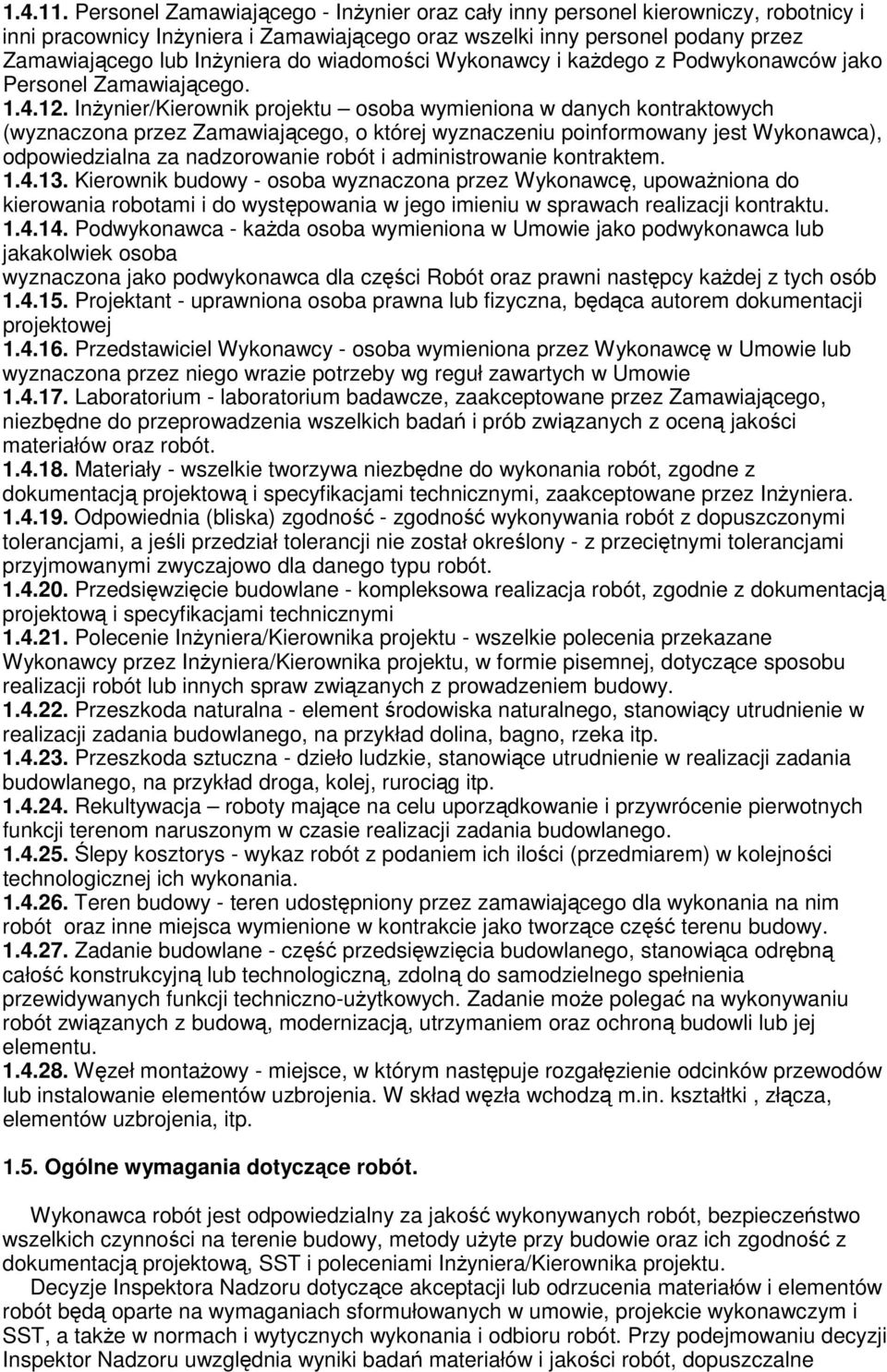 wiadomości Wykonawcy i kaŝdego z Podwykonawców jako Personel Zamawiającego. 1.4.12.