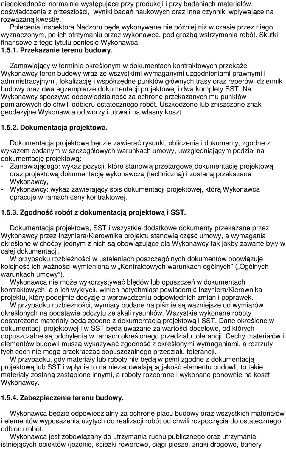 Skutki finansowe z tego tytułu poniesie Wykonawca. 1.5.1. Przekazanie terenu budowy.