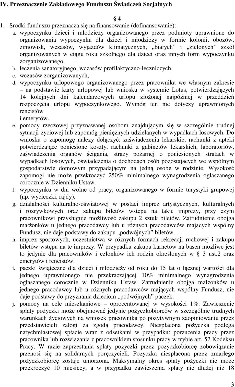 i zielonych szkół organizowanych w ciągu roku szkolnego dla dzieci oraz innych form wypoczynku zorganizowanego, b. leczenia sanatoryjnego, wczasów profilaktyczno-leczniczych, c.