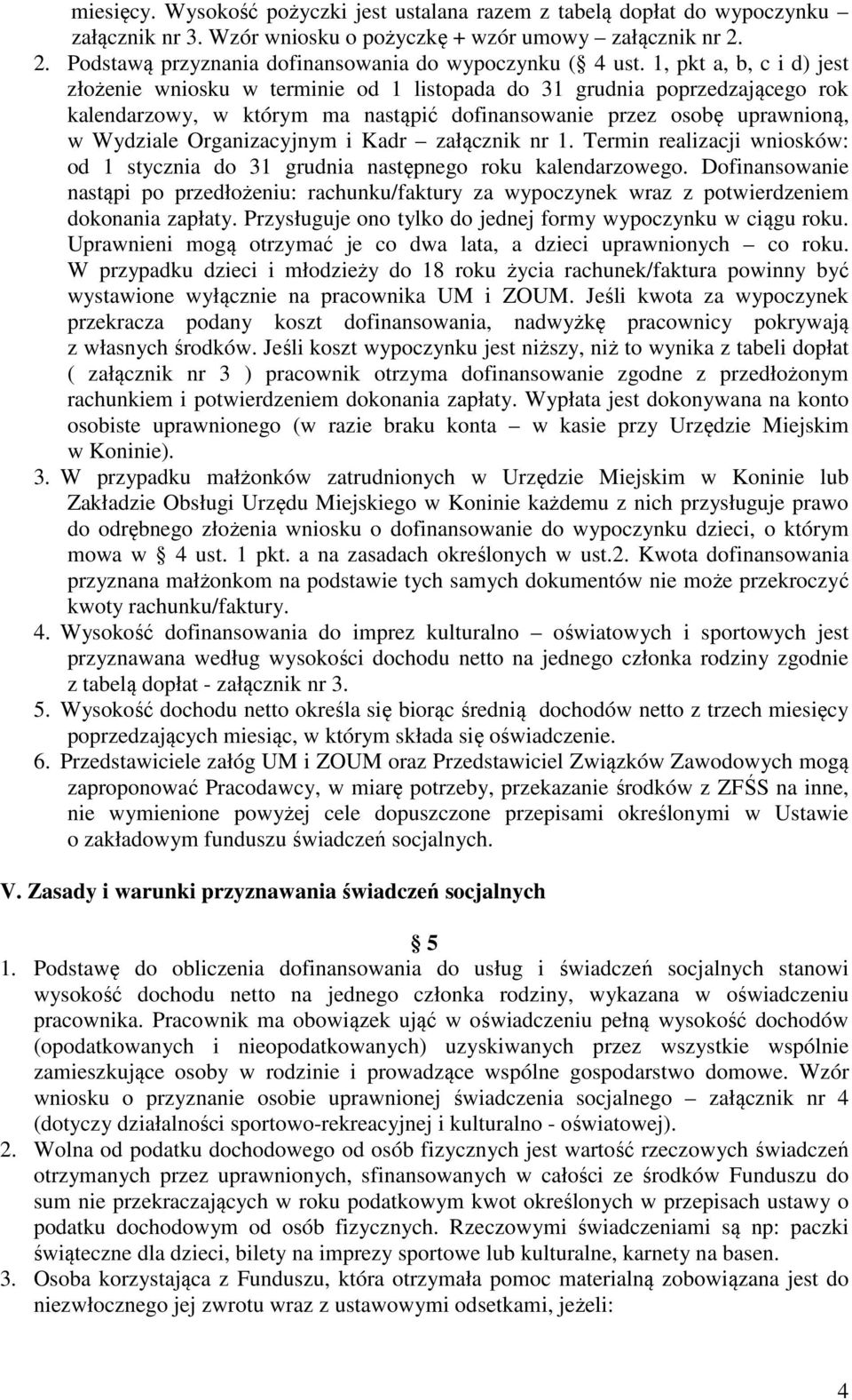 1, pkt a, b, c i d) jest złożenie wniosku w terminie od 1 listopada do 31 grudnia poprzedzającego rok kalendarzowy, w którym ma nastąpić dofinansowanie przez osobę uprawnioną, w Wydziale