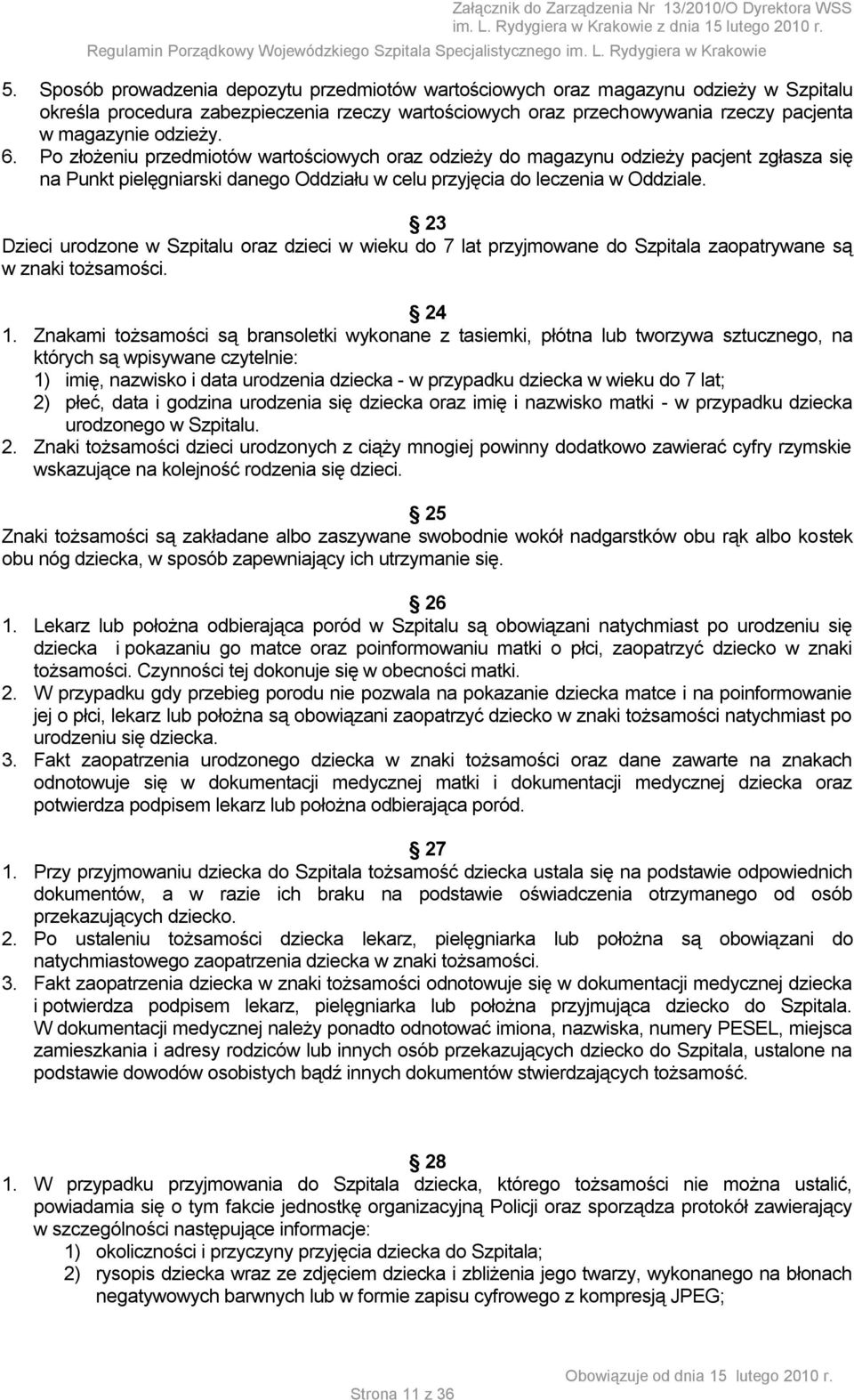 23 Dzieci urodzone w Szpitalu oraz dzieci w wieku do 7 lat przyjmowane do Szpitala zaopatrywane są w znaki tożsamości. 24 1.