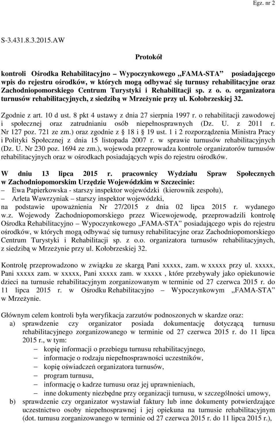 Turystyki i Rehabilitacji sp. z o. o. organizatora turnusów rehabilitacyjnych, z siedzibą w Mrzeżynie przy ul. Kołobrzeskiej 32. Zgodnie z art. 10 d ust. 8 pkt 4 ustawy z dnia 27 sierpnia 1997 r.