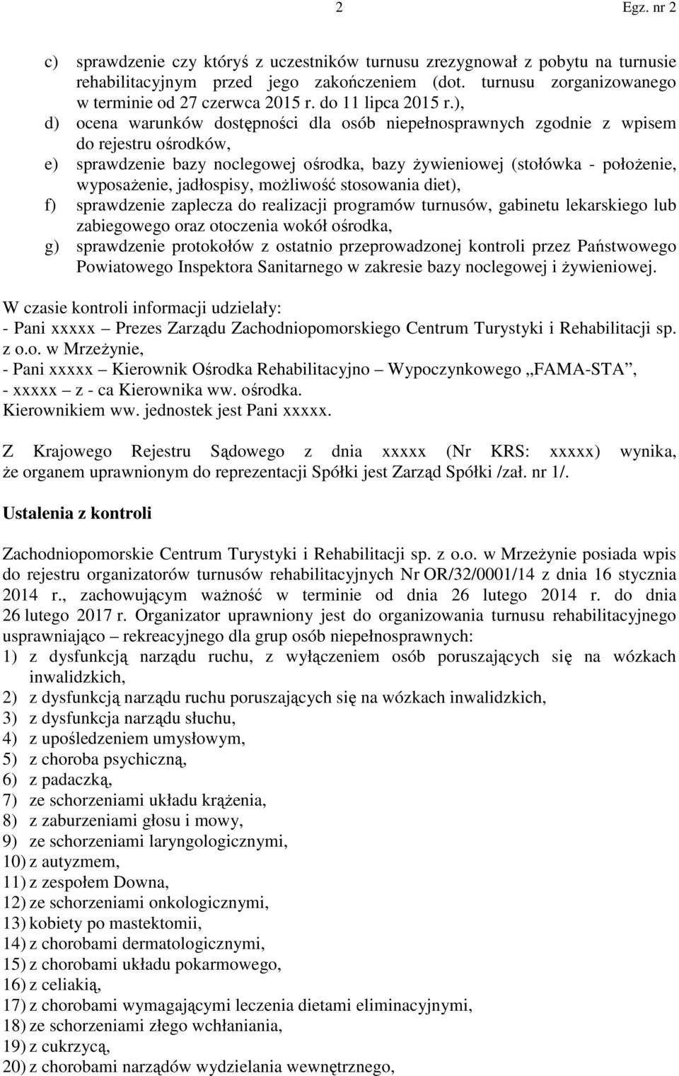 ), d) ocena warunków dostępności dla osób niepełnosprawnych zgodnie z wpisem do rejestru ośrodków, e) sprawdzenie bazy noclegowej ośrodka, bazy żywieniowej (stołówka - położenie, wyposażenie,