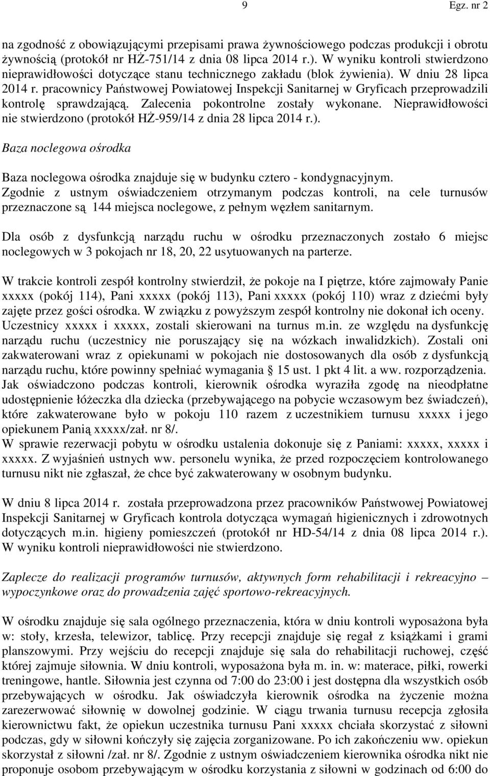 pracownicy Państwowej Powiatowej Inspekcji Sanitarnej w Gryficach przeprowadzili kontrolę sprawdzającą. Zalecenia pokontrolne zostały wykonane.