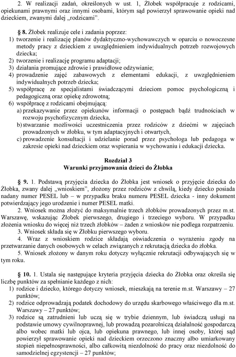 rozwojowych dziecka; 2) tworzenie i realizację programu adaptacji; 3) działania promujące zdrowie i prawidłowe odżywianie; 4) prowadzenie zajęć zabawowych z elementami edukacji, z uwzględnieniem