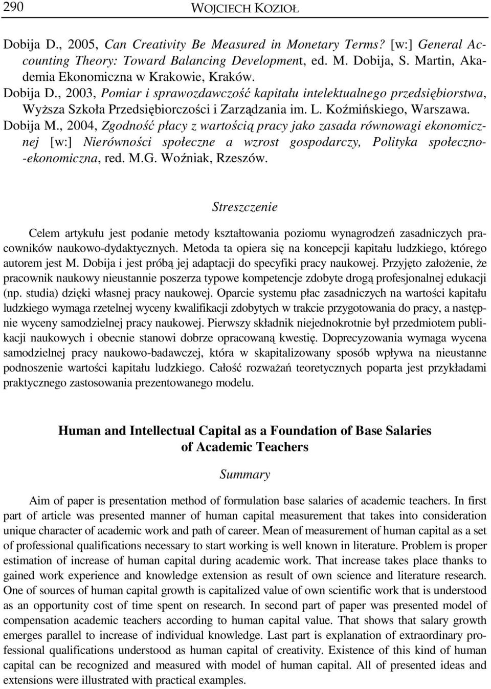 , 2004, Zgodność płacy z wartością pracy jako zasada równowagi ekonomicznej [w:] Nierówności społeczne a wzrost gospodarczy, Polityka społeczno- -ekonomiczna, red. M.G. Woźniak, Rzeszów.