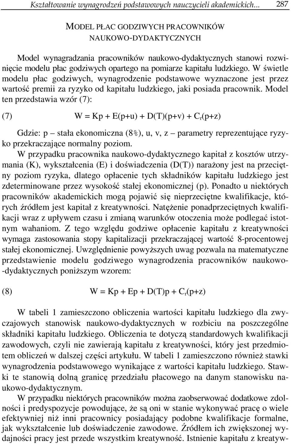 W świetle modelu płac godziwych, wynagrodzenie podstawowe wyznaczone jest przez wartość premii za ryzyko od kapitału ludzkiego, jaki posiada pracownik.