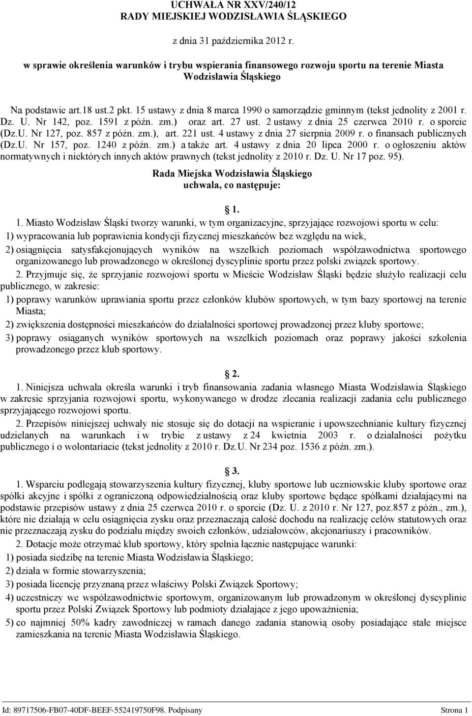 15 ustawy z dnia 8 marca 1990 o samorządzie gminnym (tekst jednolity z 2001 r. Dz. U. Nr 142, poz. 1591 z późn. zm.) oraz art. 27 ust. 2 ustawy z dnia 25 czerwca 2010 r. o sporcie (Dz.U. Nr 127, poz.