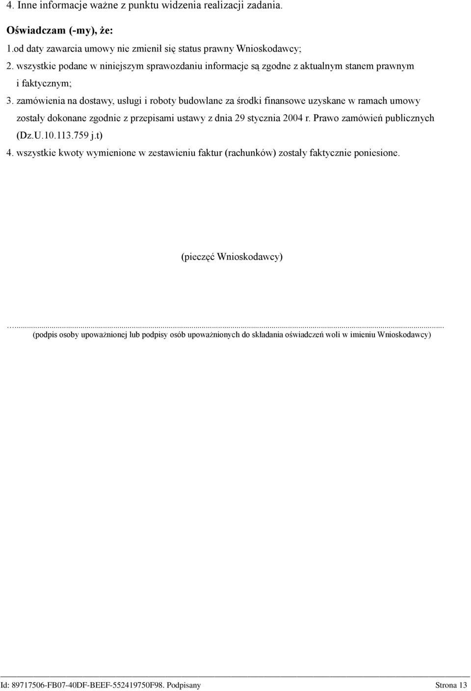 zamówienia na dostawy, usługi i roboty budowlane za środki finansowe uzyskane w ramach umowy zostały dokonane zgodnie z przepisami ustawy z dnia 29 stycznia 2004 r.