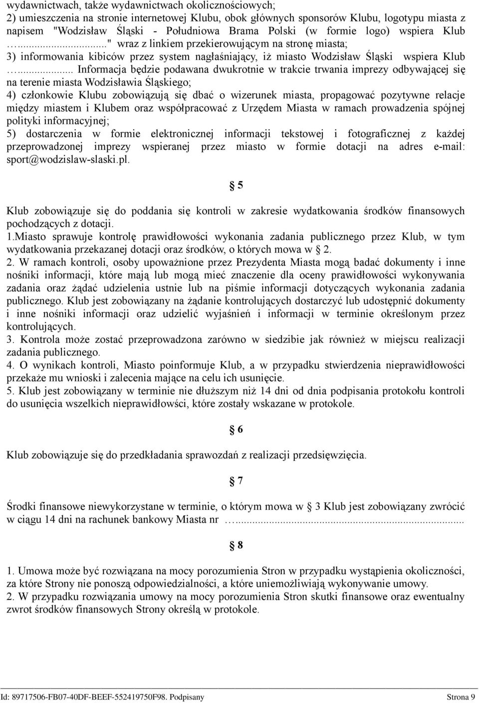 .. Informacja będzie podawana dwukrotnie w trakcie trwania imprezy odbywającej się na terenie miasta Wodzisławia Śląskiego; 4) członkowie Klubu zobowiązują się dbać o wizerunek miasta, propagować