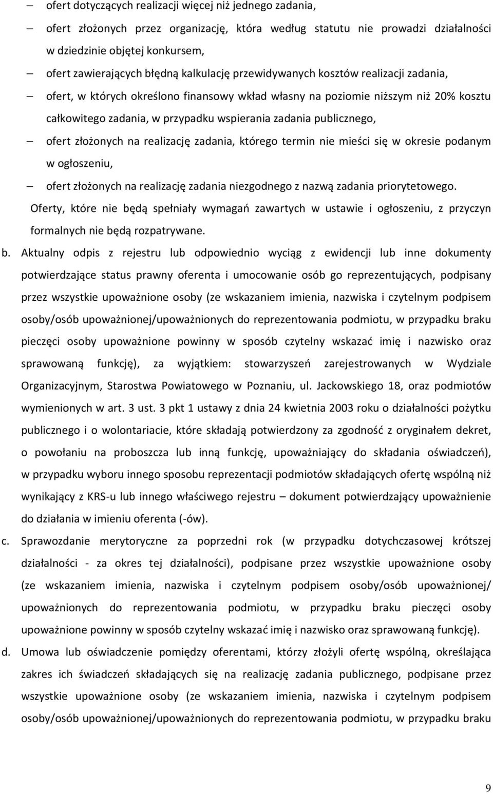 publicznego, ofert złożonych na realizację zadania, którego termin nie mieści się w okresie podanym w ogłoszeniu, ofert złożonych na realizację zadania niezgodnego z nazwą zadania priorytetowego.