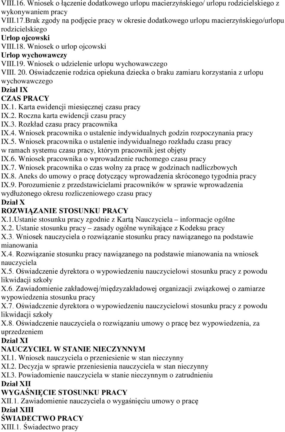 Wniosek o udzielenie urlopu wychowawczego VIII. 20. Oświadczenie rodzica opiekuna dziecka o braku zamiaru korzystania z urlopu wychowawczego Dział IX CZAS PRACY IX.1.