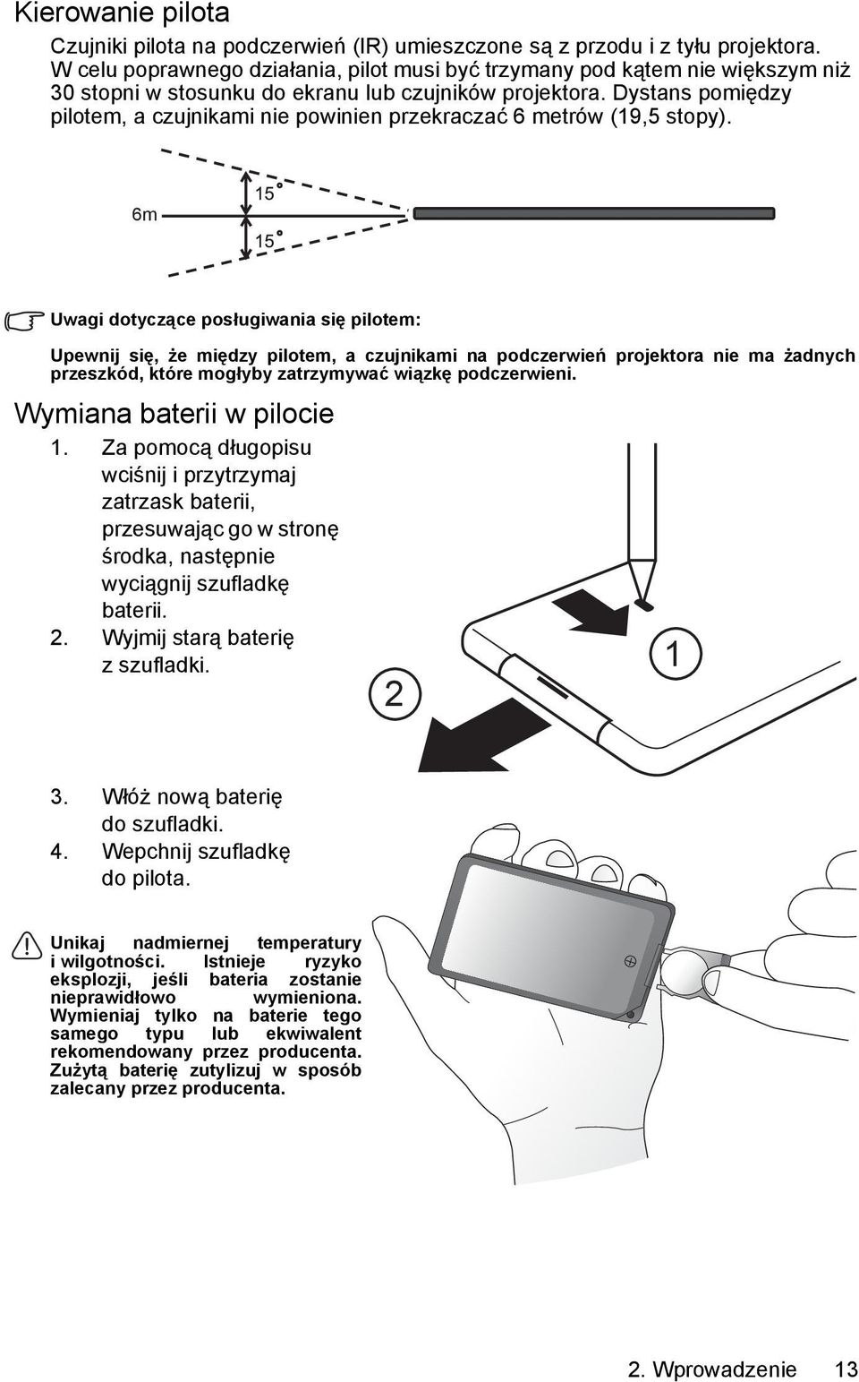 Dystans pomiędzy pilotem, a czujnikami nie powinien przekraczać 6 metrów (19,5 stopy).