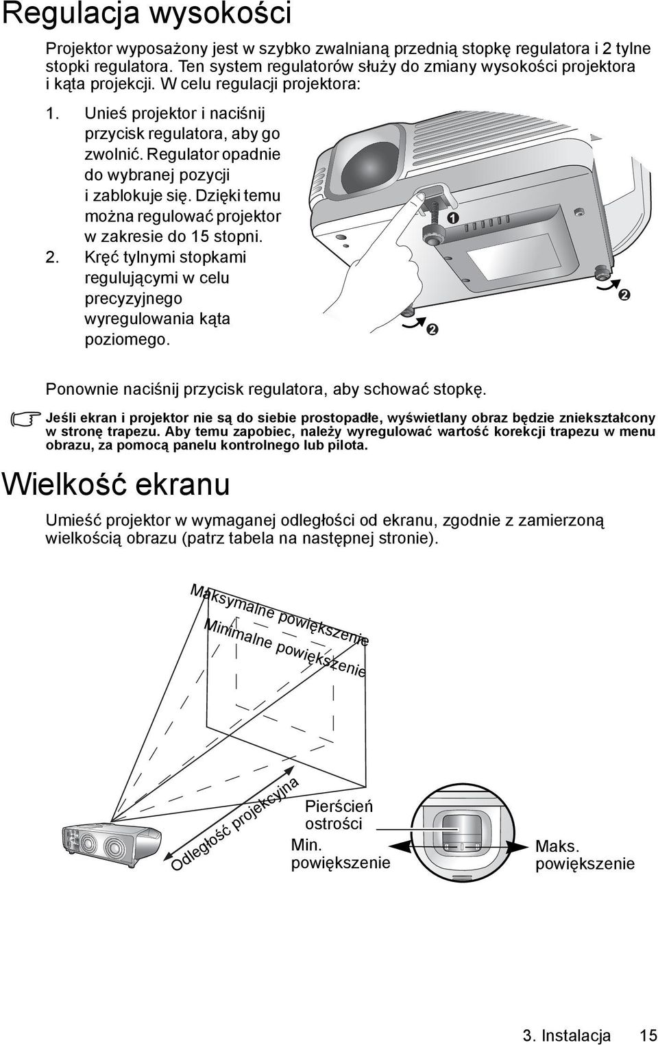 Dzięki temu można regulować projektor w zakresie do 15 stopni. 2. Kręć tylnymi stopkami regulującymi w celu precyzyjnego wyregulowania kąta poziomego.