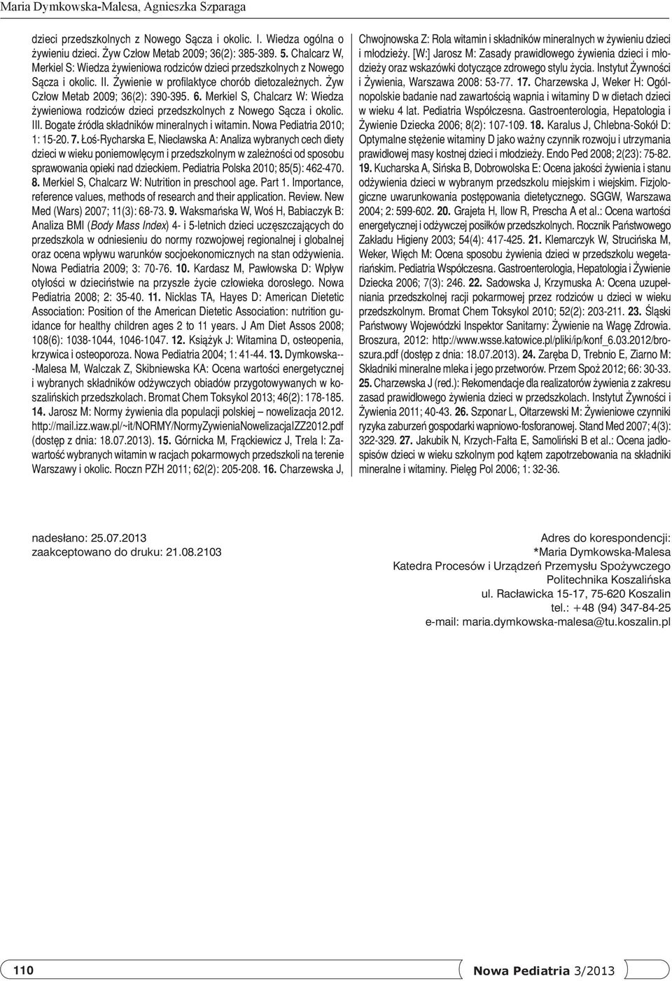 Merkiel S, Chalcarz W: Wiedza żywieniowa rodziców dzieci przedszkolnych z Nowego Sącza i okolic. III. Bogate źródła składników mineralnych i witamin. Nowa Pediatria 2010; 1: 15-20. 7.