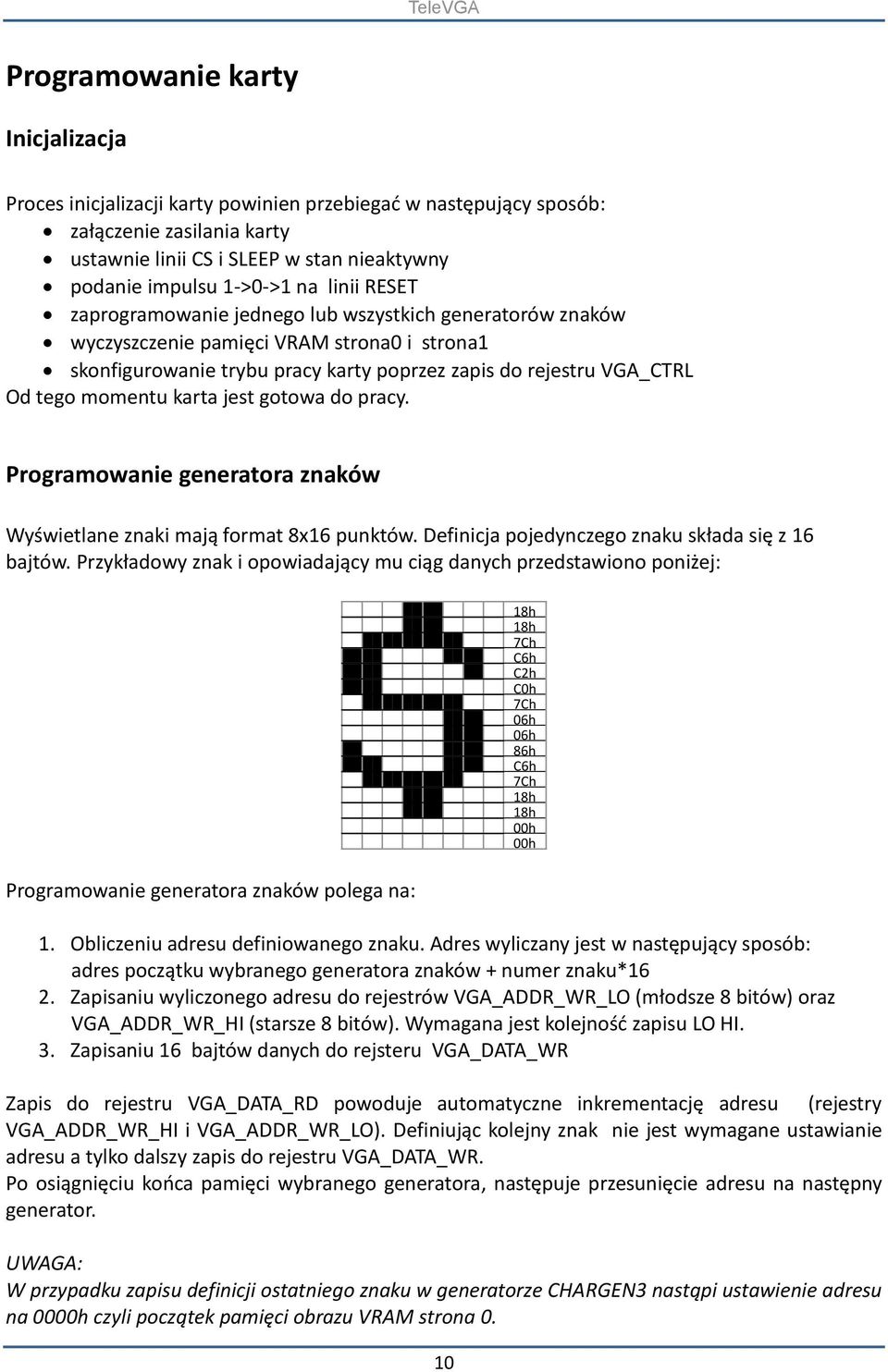 momentu karta jest gotowa do pracy. Programowanie generatora znaków Wyświetlane znaki mają format 8x16 punktów. Definicja pojedynczego znaku składa się z 16 bajtów.