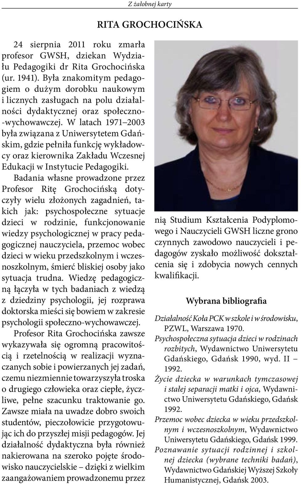 W latach 1971 2003 była związana z Uniwersytetem Gdańskim, gdzie pełniła funkcję wykładowcy oraz kierownika Zakładu Wczesnej Edukacji w Instytucie Pedagogiki.