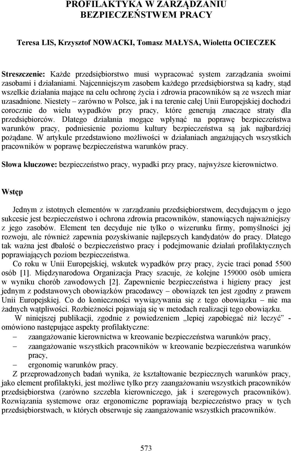 Niestety zarówno w Polsce, jak i na terenie całej Unii Europejskiej dochodzi corocznie do wielu wypadków przy pracy, które generują znaczące straty dla przedsiębiorców.