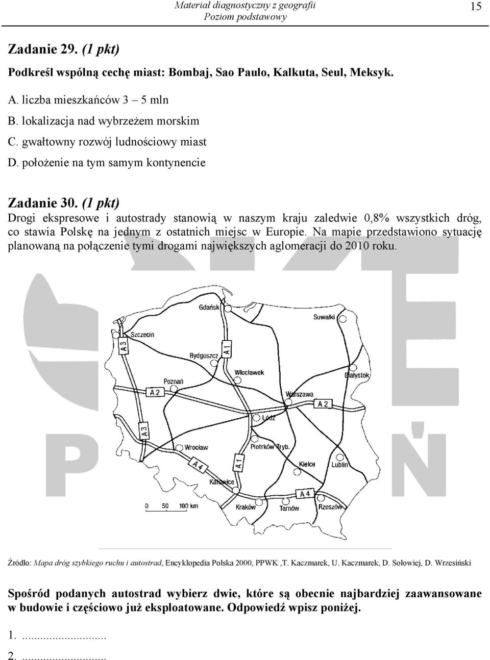(1 pkt) Drogi ekspresowe i autostrady stanowią w naszym kraju zaledwie 0,8% wszystkich dróg, co stawia Polskę na jednym z ostatnich miejsc w Europie.